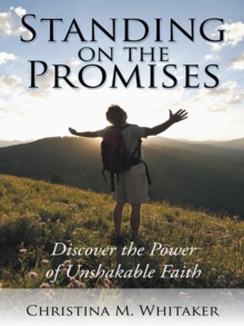 Standing on the Promises : Discover the Power of Unshakable Faith