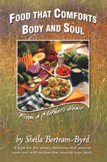 Food That Comforts Body and Soul : From a Mother's Heart