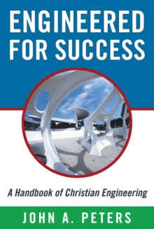 Engineered for Success: a Handbook of Christian Engineering : Engineered Truth That, When Applied to Your Spirit, Will Result in Spiritual Growth and Success