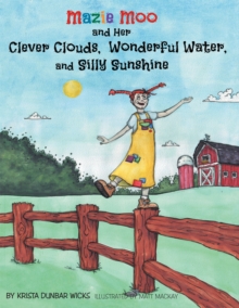 Mazie Moo and Her Clever Clouds, Wonderful Water and Silly Sunshine