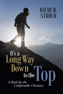 It's a Long Way Down to the Top : A Book for the Comfortable Christian