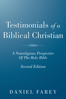 Testimonials of a Biblical Christian : A Nonreligious Perspective of the Holy Bible