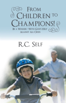 From Children to Champions! : Be a Winner - with God's Help Against All Odds