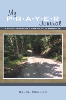 My P-R-A-Y-E-R Journal : A 90-Day Journey to a More Fulfilled Prayer Life