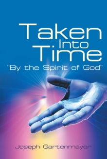 Taken into Time "By the Spirit of God"