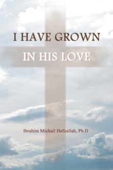 I Have Grown in His Love