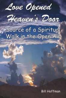 Love Opened Heaven'S Door : Source of a Spiritual Walk in the Open Air