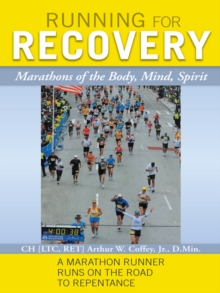 Running for Recovery : Marathons of the Body, Mind, Spirit