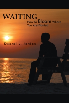 Waiting : How to Bloom Where You Are Planted