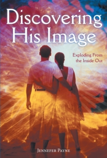 Discovering His Image : Exploding from the Inside Out