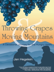 Throwing Grapes and Moving Mountains : A Devotional Journey for the Hungry Heart