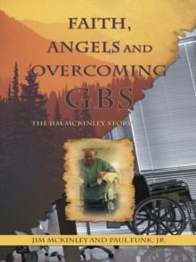 Faith, Angels and Overcoming Gbs : The Jim Mckinley Story