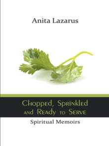 Chopped, Sprinkled and Ready to Serve : Spiritual Memoirs