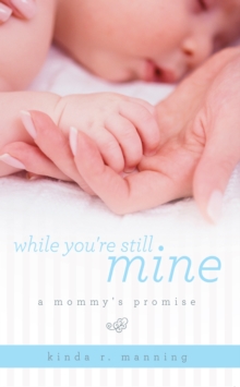 While You're Still Mine : A Mommy's Promise