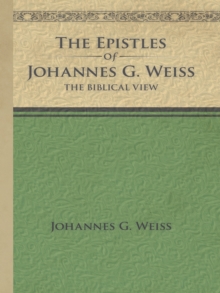 The Epistles of Johannes G. Weiss : The Biblical View