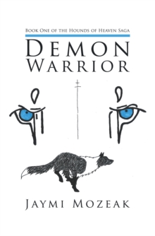 Demon Warrior : Book One of the Hounds of Heaven Saga