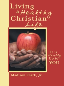 Living a Healthy Christian Life : It Is Really up to You