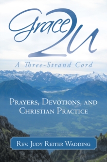 Grace2u  a Three-Strand Cord : Prayers, Devotions, and Christian Practice