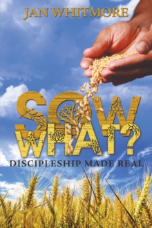 Sow What? : Discipleship Made Real