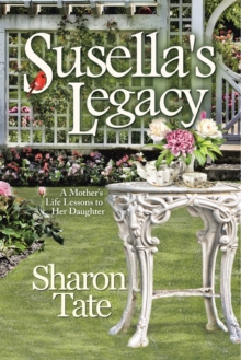 Susella's Legacy : A Mother's Life Lessons to Her Daughter