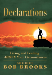 Declarations : Living and Leading Above Your Circumstances