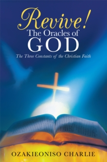 Revive! the Oracles of God : The Three Constants of the Christian Faith