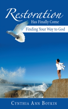 Restoration Has Finally Come : Finding Your Way to God