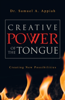 Creative Power of the Tongue : Creating New Possibilities