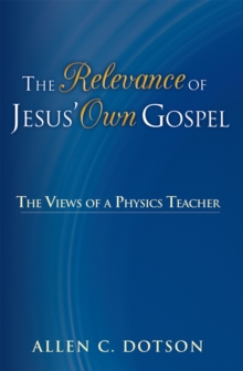 The Relevance of Jesus' Own Gospel : The Views of a Physics Teacher