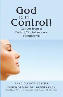 God Is in Control! : Cancer from a Patient/Social Worker Perspective