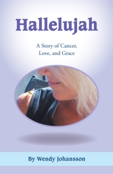 Hallelujah : A Story of Cancer, Love, and Grace