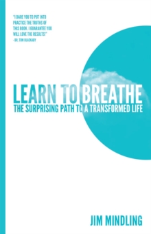 Learn to Breathe : The Surprising Path to a Transformed Life