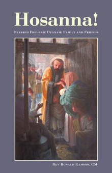 Hosanna! : Blessed Frederic Ozanam: Family and Friends