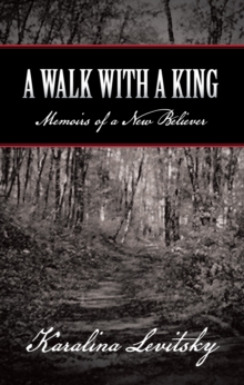 A Walk with a King : Memoirs of a New Believer