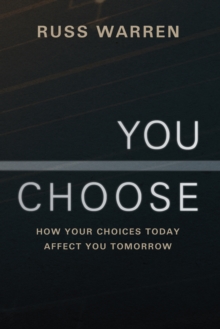 You Choose : How Your Choices Today Affect You Tomorrow