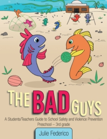 The Bad Guys : A Students/Teachers Guide to School Safety and Violence Prevention