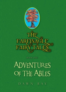 The Farfinagle Fairy Tales : Book One:Adventures of the Ables