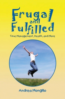 Frugal and Fulfilled : Time Management, Health, and More