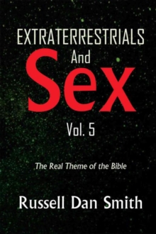 Extraterrestrial & Sex Vol. 5 : The Real Theme of the Bible