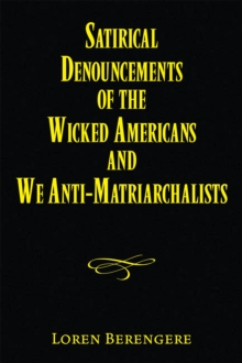 Satirical Denouncements of the Wicked Americans and We Anti-Matriarchalists