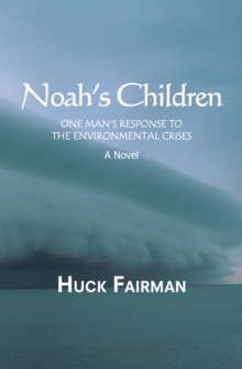 Noah's Children : One Man's Response to the Environmental Crises a Novel