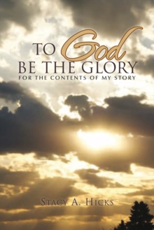 To God Be the Glory : For the Contents of My Story