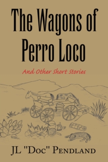 The Wagons of Perro Loco : And Other Short Stories