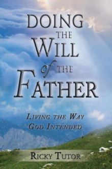 Doing the Will of the Father : Living the Way God Intended