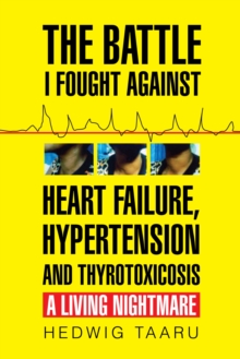 The Battle I Fought Against Heart Failure, Hypertension and Thyrotoxicosis : A Living Nightmare