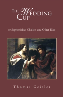 The Wedding Cup : Or Sophonisba's Chalice, and Other Tales