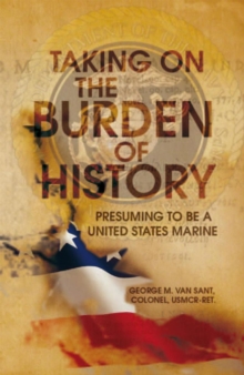 Taking on the Burden of History : Presuming to Be a United States Marine