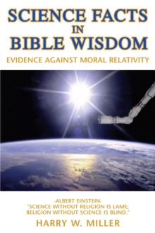 Science Facts in Bible Wisdom : Evidence Against Moral Relativity