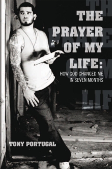 The Prayer of My Life:How God Changed Me in Seven Months : How God Changed Me in Seven Months