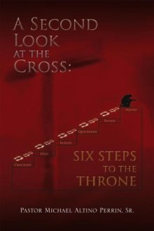 A Second Look at the Cross: Six Steps to the Throne : Six Steps to the Throne